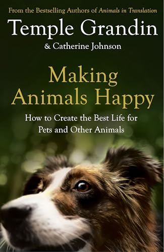 Imagen de archivo de Making Animals Happy: How to Create the Best Life for Pets and Other Animals a la venta por GF Books, Inc.