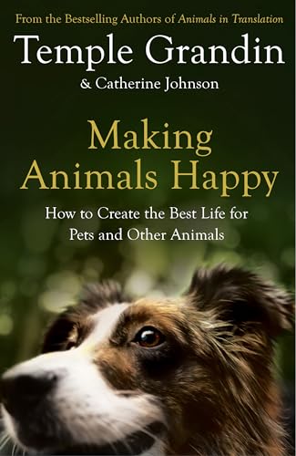 9780747597148: Making Animals Happy: How to Create the Best Life for Pets and Other Animals