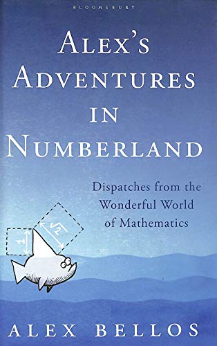 Stock image for Alex's Adventures in Numberland: Dispatches from the Wonderful World of Mathematics for sale by AwesomeBooks