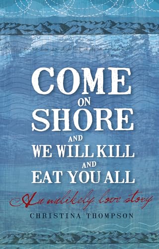 9780747598152: Come on Shore and We Will Kill and Eat You All: An Unlikely Love Story