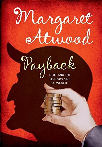 9780747598497: Payback: Debt and the Shadow Side of Wealth