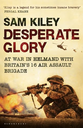 Beispielbild fr Desperate Glory: At War in Helmand with Britain's 16 Air Assault Brigade zum Verkauf von AwesomeBooks