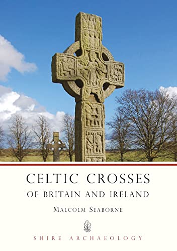 Celtic Crosses of Britain and Ireland (Shire Archaeology) - Malcolm Seaborne