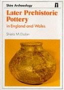 Later Prehistoric Pottery in England and Wales (Shire Archaeology)