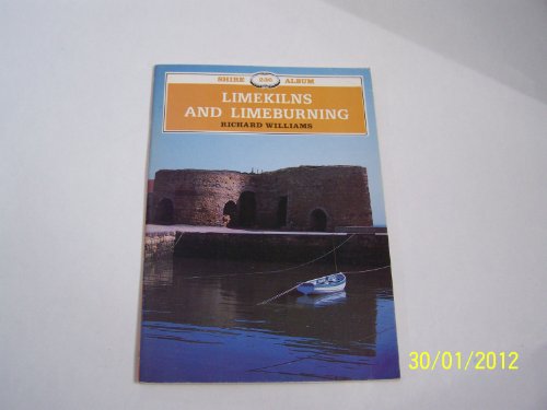 Limekilns and Limeburning (Shire Albums) (9780747800378) by Williams, Richard