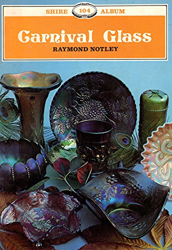 Carnival Glass (Shire Album) (9780747800989) by Raymond Notley