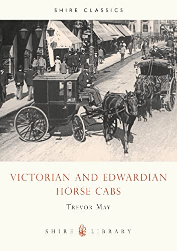 Stock image for Victorian and Edwardian Horse Cabs (Shire Library) for sale by SecondSale