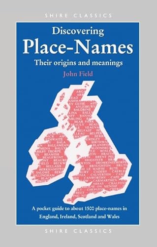 Discovering Place-Names: A Pocket Guide to about 1500 Place-names in England, Ireland, Scotland and Wales (Shire Discovering) (9780747806172) by Field, John