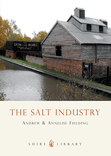 9780747806486: The Salt Industry (Shire Album): 452 (Shire Library)