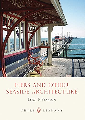 9780747806936: Piers and Other Seaside Architecture (Shire Library)