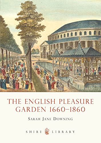 Stock image for The English Pleasure Garden: 1660-1860 (Shire Library): No. 478 for sale by WorldofBooks