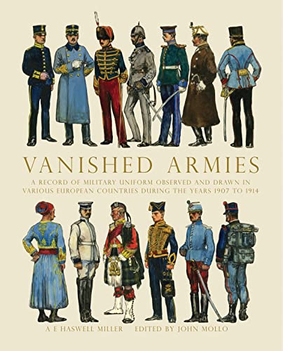 Vanished Armies: A Record of Military Uniform Observed And Drawn in Various European Countries Du...