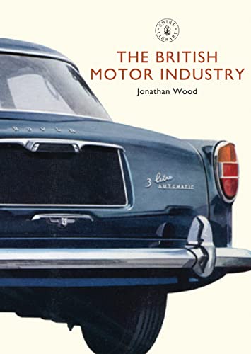The British Motor Industry (Shire Library) - Jonathan Wood