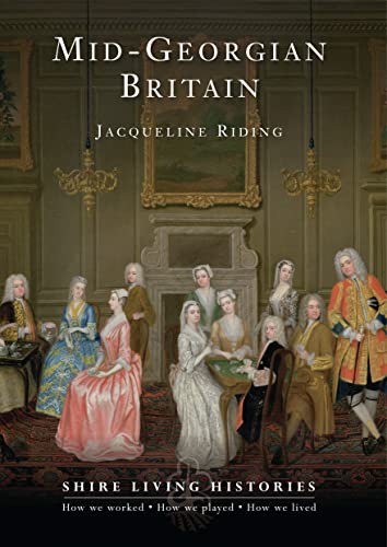Beispielbild fr Mid-Georgian Britain: 1740-69 (Shire Living Histories) zum Verkauf von Wonder Book