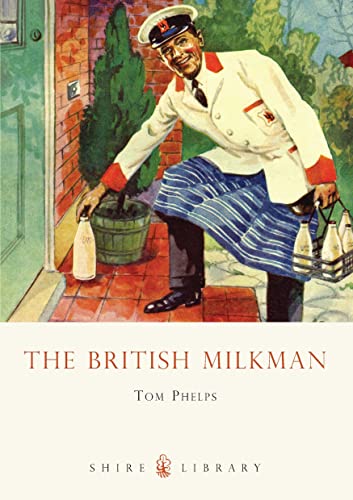 The British Milkman: 603 (Shire Library) - Tom Phelps