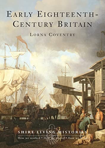 9780747808374: Early Eighteenth-Century Britain: 1700–1739 (Shire Living Histories)