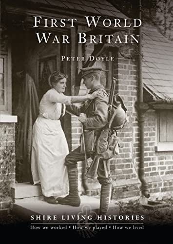 Stock image for First World War Britain: 1914"1919 (Shire Living Histories) for sale by WorldofBooks