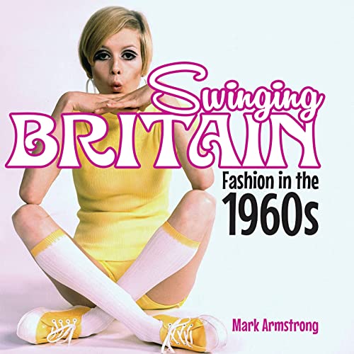 Swinging Britain: Fashion in the 1960s (Shire General) (9780747812487) by Armstrong, Mark