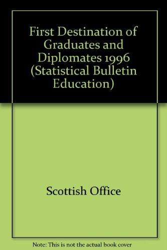 First Destination of Graduates and Diplomates: 1996 (Statistical Bulletin: Education Series) (9780748070367) by Unknown Author