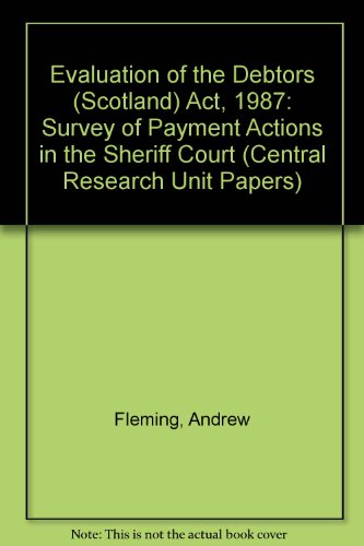 Evaluation of the Debtors (Scotland) Act 1987: Survey of Payment Actions in the Sheriff Court (Evaluation of the Debtors (Scotland) Act 1987) (9780748077984) by Fleming, Andrew; Platts, Alison