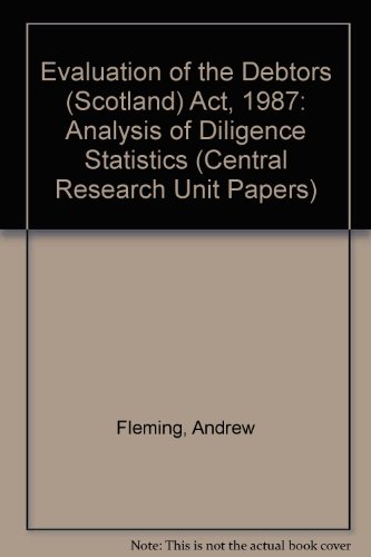 Evaluation of the Debtors (Scotland) Act 1987: Analysis of Diligence Statistics (Evaluation of the Debtors (Scotland) Act 1987) (9780748085057) by Fleming, Andrew; Platts, Alison