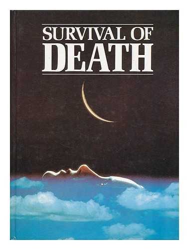 SURVIVAL OF DEATH : THEORIES ABOUT THE NATURE OF THE AFTERLIFE