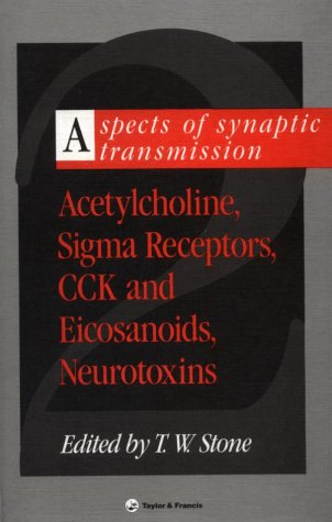 Acetylcholine, Sigma Receptors, CCK and Eicosanoids, Neurotoxins (Aspects of Synaptic Transmission, 2) - Stone, T. W.