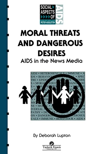 Moral Threats and Dangerous Desires (Social Aspects of AIDS) (9780748401802) by Lupton, Deborah
