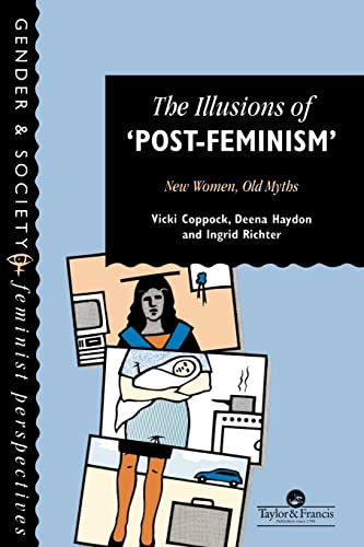 Imagen de archivo de The Illusions Of "Post-Feminism": New Women, Old Myths (Feminist Perspectives on the Past and Present) a la venta por MusicMagpie