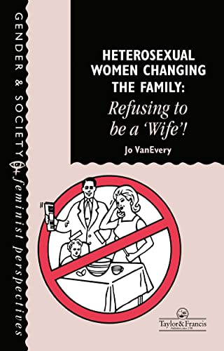 Stock image for Heterosexual Women Changing The Family : Refusing To Be A "Wife"! for sale by Blackwell's