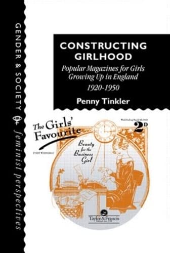 Stock image for Constructing Girlhood: Popular Magazines For Girls Growing Up In England, 1920-1950: Popular Magazines for Girls Growing Up in England, 1920-50 (Gender & Society) for sale by Chiron Media