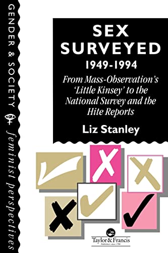 Stock image for Sex Surveyed, 1949-1994: From Mass-Observation's "Little Kinsey" To The National Survey And The Hite Reports (Feminist Perspectives on the Past and Present) for sale by WorldofBooks