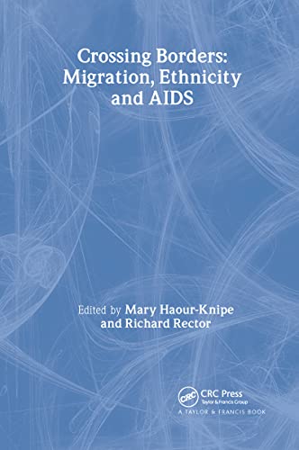 Imagen de archivo de Crossing Borders: Migration, Ethnicity and AIDS (Social Aspects of AIDS) a la venta por WorldofBooks