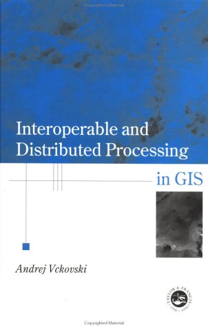 Stock image for Interoperable and Distributed Processing in GIS for sale by Solr Books