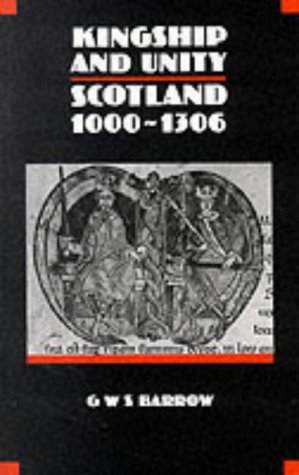 Kingship and Unity: Scotland 1000-1306 (New History of Scotland) - Barrow, G W S
