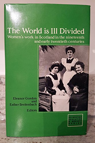 Beispielbild fr The World is Ill-divided: Women's Work in Scotland in the 19th and Early 20th Centuries (Edinburgh Education & Society Series) zum Verkauf von WorldofBooks