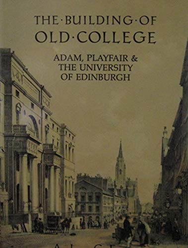 9780748601240: The Building of Old College: Adam, Playfair and the University of Edinburgh