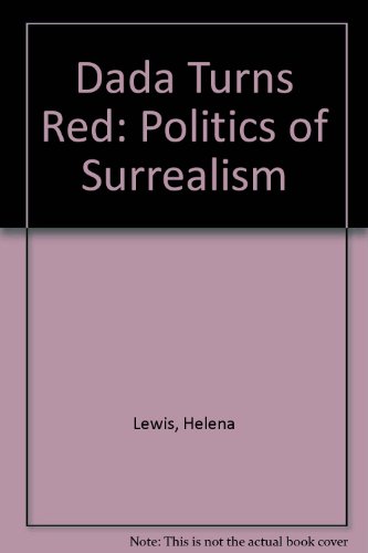 Dada Turns Red: The Politics of Surrealism