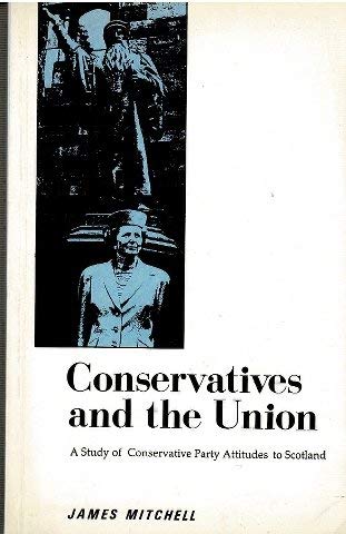 9780748601769: Conservations and the Union: A Study of Conservative Party Attitudes to Scotland