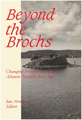 Stock image for Beyond the Brochs: Changing Perspectives on the Atlantic Scottish Iron Age for sale by WorldofBooks