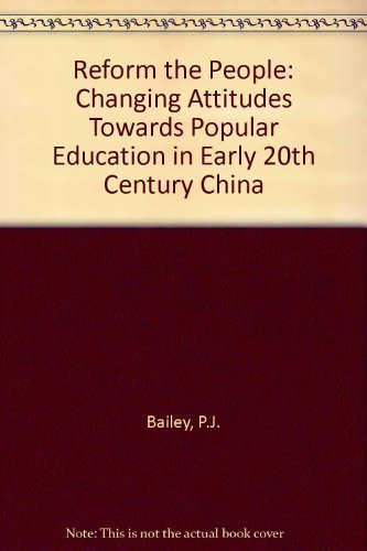 Reform the people: Changing attitudes towards popular education in early twentieth-century China