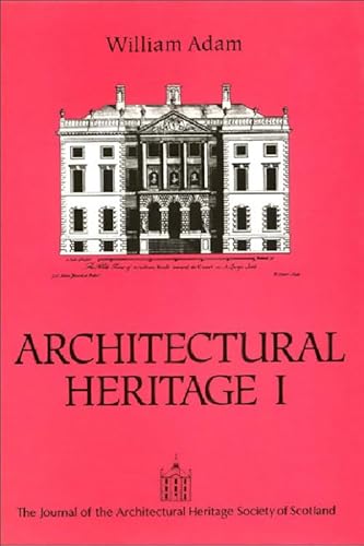 Architectural Heritage I: William Adam: The Journal of the Architectural Heritage Society of Scot...