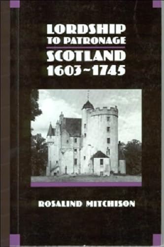 Beispielbild fr Lordship to Patronage: Scotland, 1603-1745 (New History of Scotland) zum Verkauf von WorldofBooks