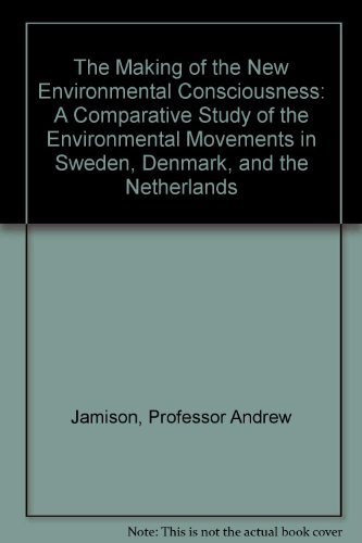 Stock image for The Making of the New Environmental Consciousness: Comparative Study of Environmental Movements in Sweden, Denmark and the Netherlands: v. 1 (Environment, Politics & Society S.) for sale by Goldstone Books