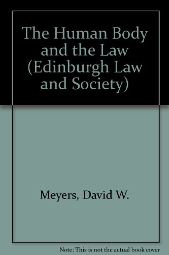 The Human Body and the Law (Edinburgh Law and Society) (9780748602834) by Meyers, David W.