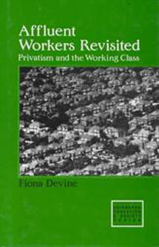 Affluent Workers Revisited: Privatism and the Working Class (EDINBURGH EDUCATION AND SOCIETY) (9780748603701) by Devine, Professor Fiona