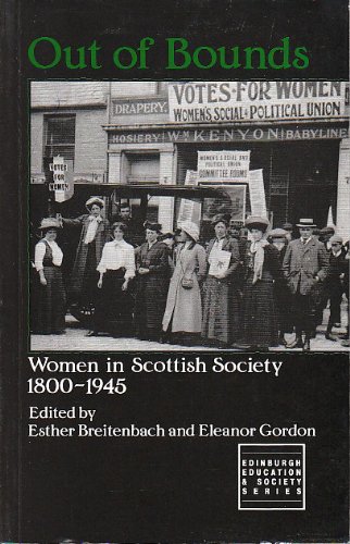 Out of Bounds: Women in Scottish Society 1800-1945 (Edinburgh education and society series) Breit...