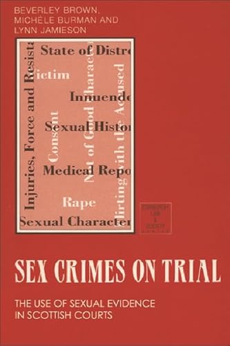 Stock image for Sex Crimes on Trial: The Use of Sexual Evidence in Scottish Courts (Edinburgh law and society series) for sale by Midtown Scholar Bookstore