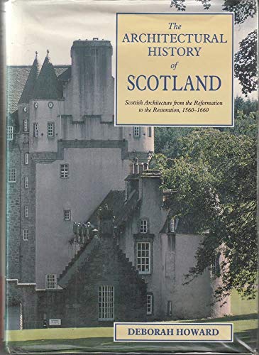 Scottish architecture: Reformation to Restoration, 1560-1660 (Architectural history of Scotland) (9780748605309) by Howard, Deborah