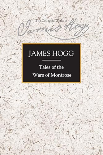 

Tales of the Wars of Montrose (The Stirling / South Carolina Research Edition of the Collected Works of James Hogg)
